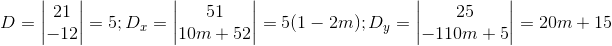 \begin{matrix} D=\begin{vmatrix} 2 & 1\\-1 & 2 \end{vmatrix}=5; & D_{x}=\begin{vmatrix} 5 & 1\\ 10m+5 & 2 \end{vmatrix}=5(1-2m); & D_{y}=\begin{vmatrix} 2 & 5\\ -1 &10m+5 \end{vmatrix}=20m+15 \end{matrix}