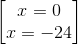  egin{bmatrix} x=0\x=-24 end{bmatrix}