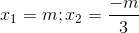 x_{1}=m;x_{2}=frac{-m}{3}