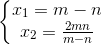 left{ egin{matrix} x_{1}=m-n\x_{2}=frac{2mn}{m-n} end{matrix}
ight.