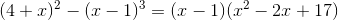 (4+x)^{2}-(x-1)^{3}=(x-1)(x^{2}-2x+17)