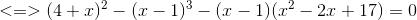 <=>(4+x)^{2}-(x-1)^{3}-(x-1)(x^{2}-2x+17)=0