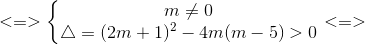 <=>\left\{\begin{matrix} m\neq 0\\ \bigtriangleup =(2m+1)^{2}-4m(m-5)>0 \end{matrix}\right.<=>