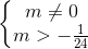 \left\{\begin{matrix} m\neq 0\\ m>-\frac{1}{24} \end{matrix}\right.