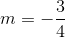 m=-\frac{3}{4}