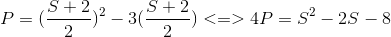 P=(\frac{S+2}{2})^{2}-3(\frac{S+2}{2})<=>4P=S^{2}-2S-8