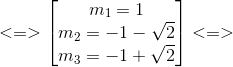 <=>\begin{bmatrix} m_{1}=1\\ m_{2}=-1-\sqrt{2} \\ m_{3}=-1+\sqrt{2} \end{bmatrix}<=>