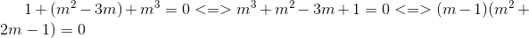 1+(m^{2}-3m)+m^{3}=0<=>m^{3}+m^{2}-3m+1=0<=>(m-1)(m^{2}+2m-1)=0