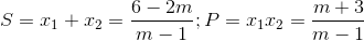 S=x_{1}+x_{2}=\frac{6-2m}{m-1};P=x_{1}x_{2}=\frac{m+3}{m-1}