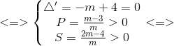 <=>\left\{\begin{matrix} \bigtriangleup '=-m+4=0\\ P=\frac{m-3}{m}>0 \\ S=\frac{2m-4}{m}>0 \end{matrix}\right.<=>