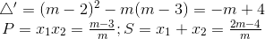 \begin{matrix} \bigtriangleup '=(m-2)^{2}-m(m-3)=-m+4\\ P=x_{1}x_{2}=\frac{m-3}{m} ;S=x_{1}+x_{2}=\frac{2m-4}{m} \end{matrix}