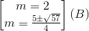  egin{bmatrix} m=2\ m=frac{5pm sqrt{57}}{4} end{bmatrix}(B)