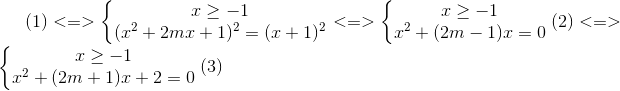 (1)<=>\left\{\begin{matrix} x\geq -1\\ (x^{2}+2mx+1)^{2}=(x+1)^{2} \end{matrix}\right.<=>\left\{\begin{matrix} x\geq -1\\ x^{2}+(2m-1)x=0 \end{matrix}\right.(2)<=>\left\{\begin{matrix} x\geq -1\\x^{2}+(2m+1)x+2=0 \end{matrix}\right.(3)