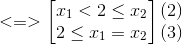 <=>\begin{bmatrix} x_{1}<2\leq x_{2}\\ 2\leq x_{1}=x_{2} \end{bmatrix}\begin{matrix} (2)\\ (3) \end{matrix}