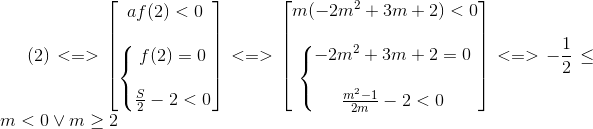 (2)<=>\begin{bmatrix} af(2)<0\\ \\ \left\{\begin{matrix} f(2)=0\\ \\ \frac{S}{2}-2<0 \end{matrix}\right. \\ \end{bmatrix}<=>\begin{bmatrix} m(-2m^{2}+3m+2)<0\\ \\ \left\{\begin{matrix} -2m^{2}+3m+2=0\\ \\ \frac{m^{2}-1}{2m}-2<0 \end{matrix}\right. \\ \end{bmatrix}<=>-\frac{1}{2}\leq m<0\vee m\geq 2