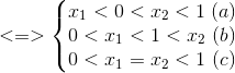 <=>\left\{\begin{matrix} x_{1}<0<x_{2}<1\\ 0<x_{1}<1<x_{2} \\0<x_{1}=x_{2}<1 \end{matrix}\right.\begin{matrix} (a)\\(b) \\ (c) \end{matrix}