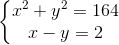 left{ egin{matrix} x^{2}+y^{2}=164\ x-y=2 end{matrix}
ight.