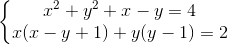 left{ egin{matrix} x^{2}+y^{2}+x-y=4\ x(x-y+1)+y(y-1)=2 end{matrix}
ight.