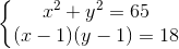 left{ egin{matrix} x^{2}+y^{2}=65\(x-1)(y-1)=18 end{matrix}
ight.