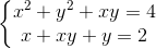 left{ egin{matrix} x^{2}+y^{2}+xy=4\ x+xy+y=2 end{matrix}
ight.