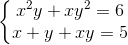 left{ egin{matrix} x^{2}y+xy^{2}=6\x+y+xy=5 end{matrix}
ight.