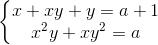 left{ egin{matrix} x+xy+y=a+1\ x^{2}y+xy^{2}=a end{matrix}
ight.