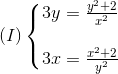 (I)left{ egin{matrix} 3y=frac{y^{2}+2}{x^{2}}\ \ 3x=frac{x^{2}+2}{y^{2}} end{matrix}
ight.