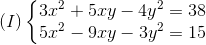 (I)left{ egin{matrix} 3x^{2}+5xy-4y^{2}=38 5x^{2}-9xy-3y^{2}=15 end{matrix}
ight.