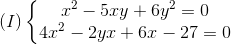 (I)left{ egin{matrix} x^{2}-5xy+6y^{2}=0 4x^{2}-2yx +6x-27=0 end{matrix}
ight.