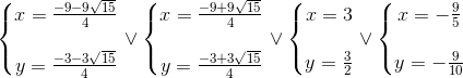 left{ egin{matrix} x=frac{-9-9sqrt{15}}{4}  y=frac{-3-3sqrt{15}}{4} end{matrix}
ight.vee left{ egin{matrix} x=frac{-9+9sqrt{15}}{4}  y=frac{-3+3sqrt{15}}{4} end{matrix}
ight.vee left{ egin{matrix} x=3  y=frac{3}{2} end{matrix}
ight.vee left{ egin{matrix} x=-frac{9}{5}  y=-frac{9}{10} end{matrix}
ight.