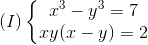 (I)left{ egin{matrix} x^{3}-y^{3}=7 xy(x-y)=2 end{matrix}
ight.