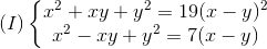 (I)left{ egin{matrix} x^{2}+xy+y^{2}=19(x-y)^{2}\x^{2}-xy+y^{2}=7(x-y) end{matrix}
ight.