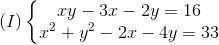 (I)left{ egin{matrix} xy-3x-2y=16\x^{2}+y^{2}-2x-4y=33 end{matrix}
ight.