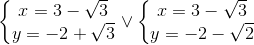 left{ egin{matrix} x=3-sqrt{3}\ y=-2+sqrt{3} end{matrix}
ight.vee left{ egin{matrix} x=3-sqrt{3}\y=-2-sqrt{2} end{matrix}
ight.