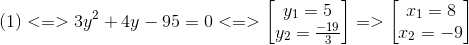 (1)<=>3y^{2}+4y-95=0<=> egin{bmatrix} y_{1}=5\y_{2}=frac{-19}{3} end{bmatrix}=> egin{bmatrix} x_{1}=8\ x_{2}=-9 end{bmatrix}