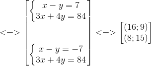 <=> egin{bmatrix} left{ egin{matrix} x-y=7\ 3x+4y=84 end{matrix}<br />
ight.\ \ \ left{ egin{matrix} x-y=-7\ 3x+4y=84 end{matrix}<br />
ight. end{bmatrix}<=> egin{bmatrix} (16;9)\(8;15) end{bmatrix}