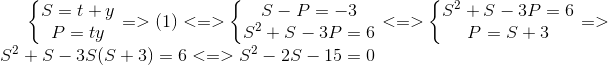 left{ egin{matrix} S=t+y\ P=ty end{matrix}
ight.=>(1)<=>left{ egin{matrix} S-P=-3\ S^{2}+S-3P=6 end{matrix}<br />
ight.<=>left{ egin{matrix} S^{2}+S-3P=6\ P=S+3 end{matrix}<br />
ight.=>S^{2}+S-3S(S+3)=6<=>S^{2}-2S-15=0