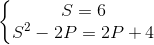 left{ egin{matrix} S=6 \S^{2}-2P=2P+4 end{matrix}
ight.