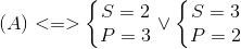 (A)<=>left{ egin{matrix} S=2\P=3 end{matrix}<br />
ight.vee left{ egin{matrix} S=3\P=2 end{matrix}<br />
ight.