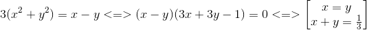 3(x^{2}+y^{2})=x-y<=>(x-y)(3x+3y-1)=0<=> egin{bmatrix} x=y\x+y=frac{1}{3} end{bmatrix}