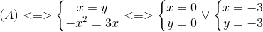 (A)<=>left{ egin{matrix} x=y\-x^{2}=3x end{matrix}<br />
ight.<=>left{ egin{matrix} x=0\y=0 end{matrix}<br />
ight.vee left{ egin{matrix} x=-3\y=-3 end{matrix}<br />
ight.