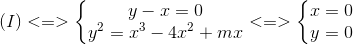 (I)<=>left{ egin{matrix} y-x=0\y^{2}=x^{3}-4x^{2}+mx end{matrix}<br />
ight.<=>left{ egin{matrix} x=0\y=0 end{matrix}<br />
ight.