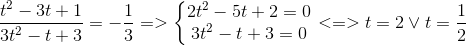 frac{t^{2}-3t+1}{3t^{2}-t+3}=-frac{1}{3}=>left{ egin{matrix} 2t^{2}-5t+2=0\ 3t^{2}-t+3=0 end{matrix}<br />
ight.<=>t=2vee t=frac{1}{2}