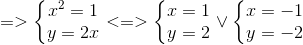 =>left{ egin{matrix} x^{2}=1\ y=2x end{matrix}<br />
ight.<=>left{ egin{matrix} x=1\y=2 end{matrix}<br />
ight.vee left{ egin{matrix} x=-1\y=-2 end{matrix}<br />
ight.