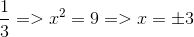 frac{1}{3}=>x^{2}=9=>x=pm 3