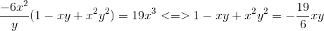 frac{-6x^{2}}{y}(1-xy+x^{2}y^{2})=19x^{3}<=>1-xy+x^{2}y^{2}=-frac{19}{6}xy