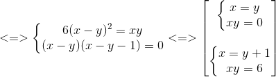 <=>left{ egin{matrix} 6(x-y)^{2}=xy\(x-y)(x-y-1)=0 end{matrix}<br />
ight.<=> egin{bmatrix} left{ egin{matrix} x=y\xy=0 end{matrix}<br />
ight.\ \ left{ egin{matrix} x=y+1\xy=6 end{matrix}<br />
ight. end{bmatrix}