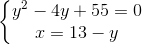 left{ egin{matrix} y^{2}-4y+55=0\x=13-y end{matrix}
ight.