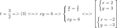 t=frac{3}{2}=>(3)<=>xy=6=>left{ egin{matrix} frac{y}{x}=frac{3}{2}\ \ xy=6 end{matrix}<br />
ight.<=> egin{bmatrix} left{ egin{matrix} x=2\y=3 end{matrix}<br />
ight.\ \ left{ egin{matrix} x=-2\y=-3 end{matrix}<br />
ight. end{bmatrix}