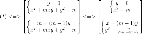 (I)<=> egin{bmatrix} left{ egin{matrix} y=0\ x^{2}+mxy+y^{2}=m end{matrix}<br />
ight.\ \ left{ egin{matrix} m=(m-1)y\x^{2}+mxy+y^{2}=m end{matrix}<br />
ight. end{bmatrix}<=> egin{bmatrix} left{ egin{matrix} y=0\x^{2}=m end{matrix}<br />
ight.\ \ left{ egin{matrix} x=(m-1)y\y^{2}=frac{m}{2m^{2}-3m+2} end{matrix}<br />
ight. end{bmatrix}